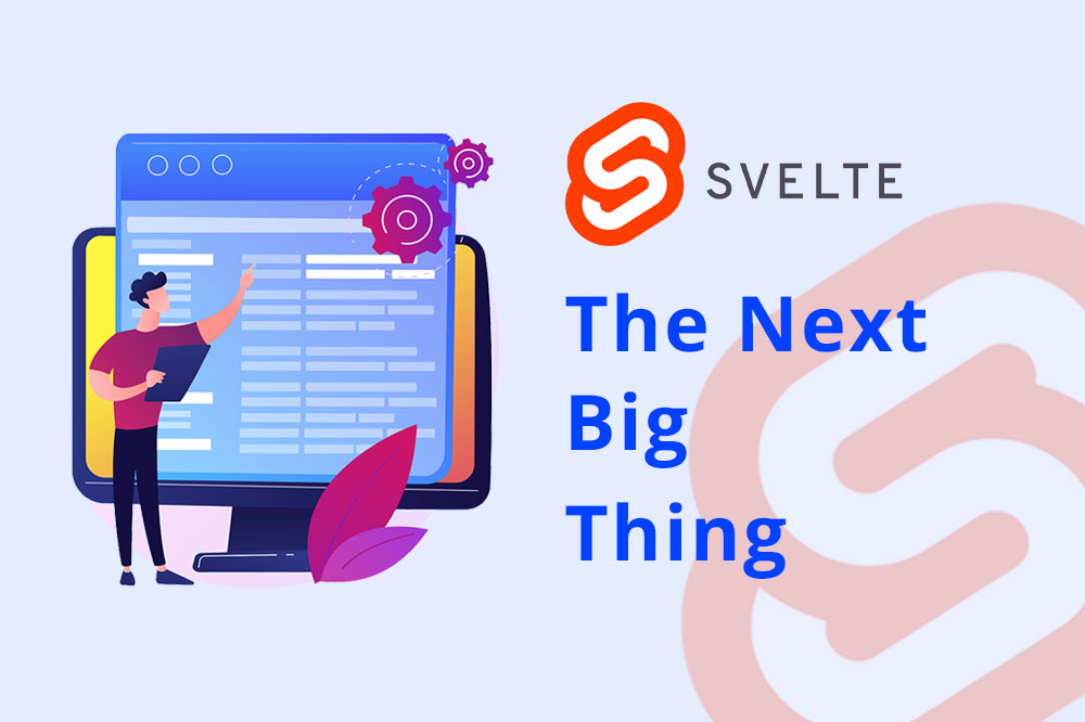 Svelte – The Next Big Thing, But Why Should You Care?