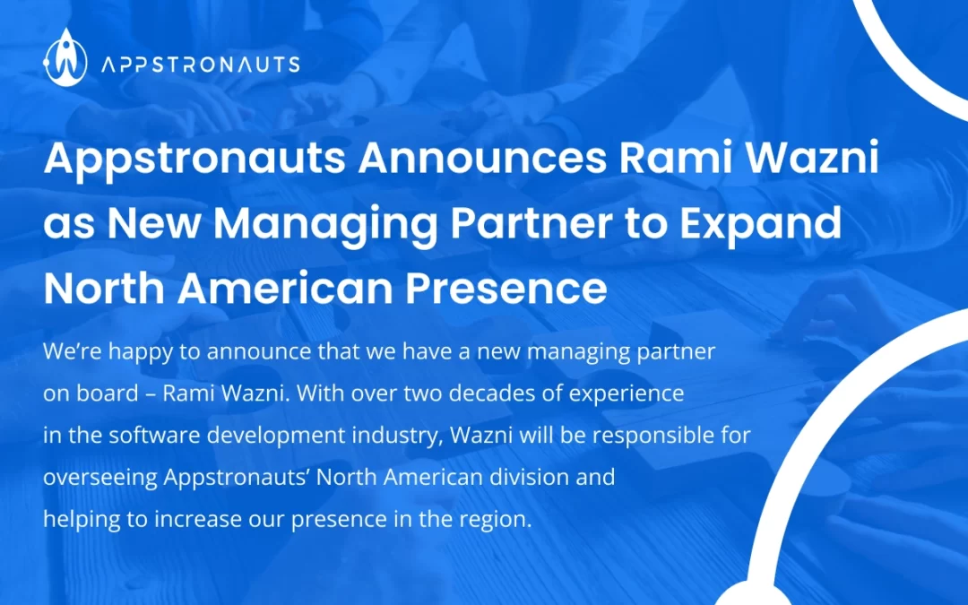 Appstronauts Announces Rami Wazni as New Managing Partner to Expand North American Presence